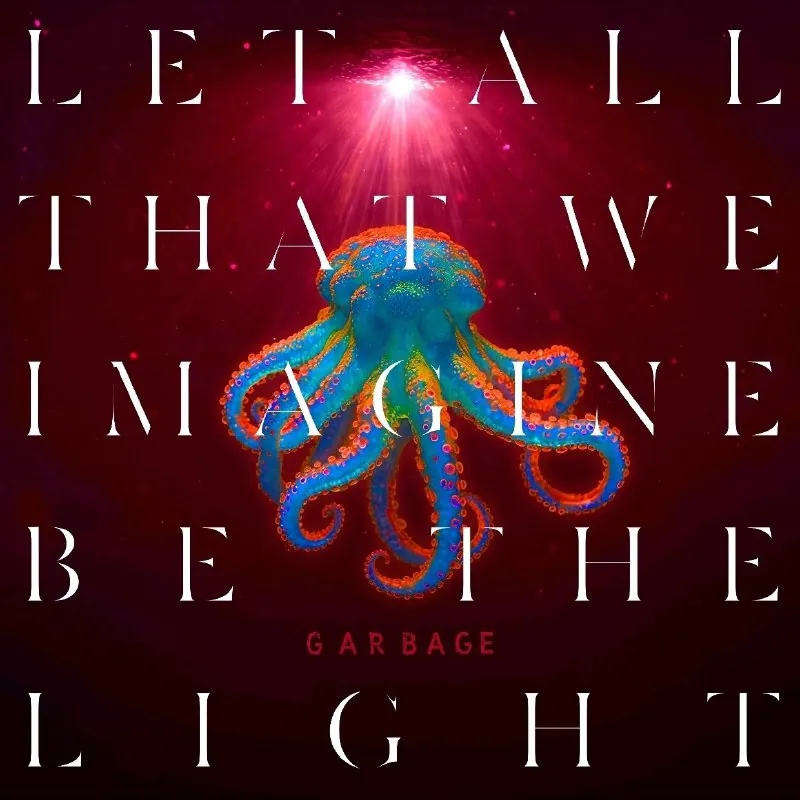 Garbage.LetAllThatWeImagineBeTheLight
